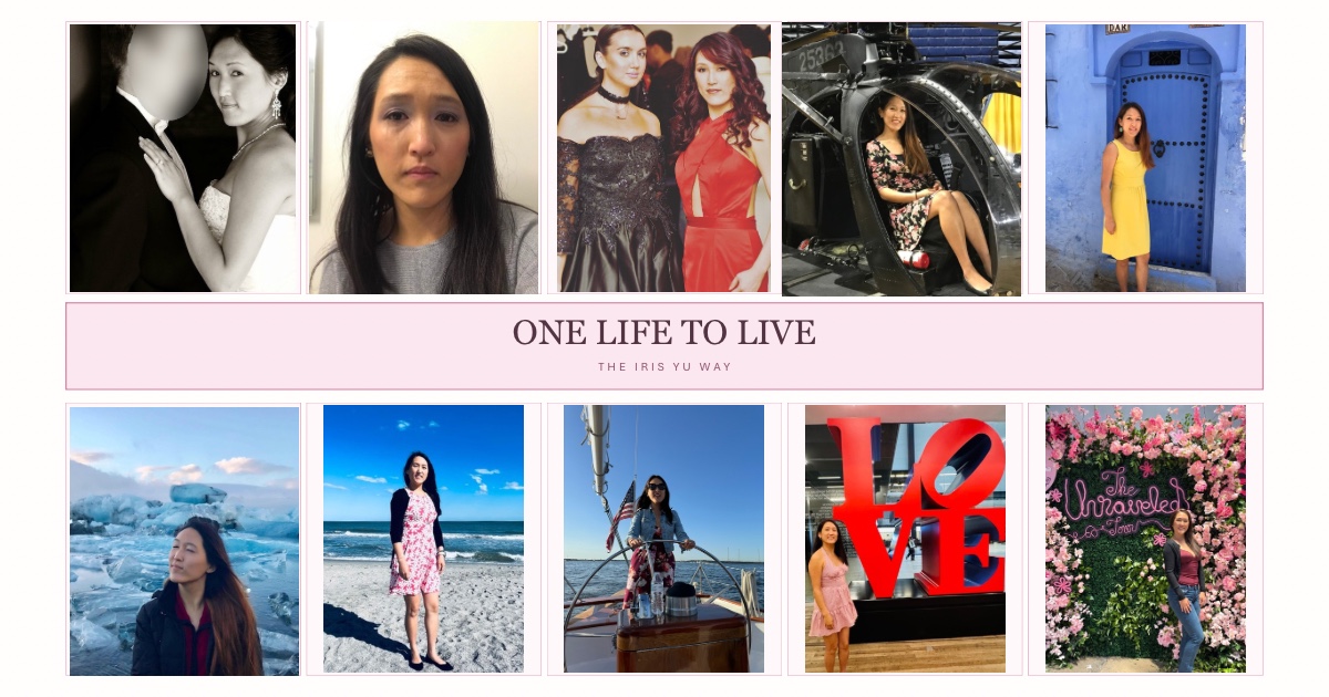 One Life to Live — The Iris Yu Way. A collage of Iris through different chapters of life, travels, and adventures.